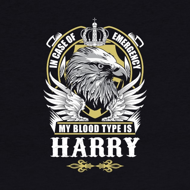 Harry Name T Shirt - In Case Of Emergency My Blood Type Is Harry Gift Item by AlyssiaAntonio7529